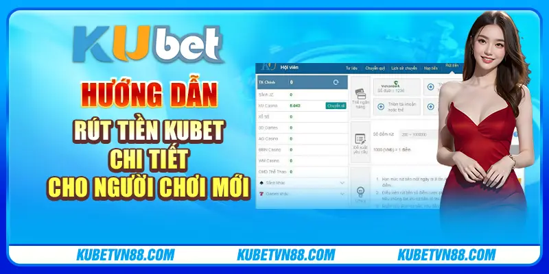 Hướng dẫn rút tiền Kubet chi tiết cho người chơi mới