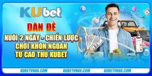 Dàn đề nuôi 2 ngày - Chiến lược chơi khôn ngoan từ cao thủ Kubet