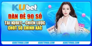 Dàn đề 90 số tại Kubet - Chiến lược chốt số chính xác