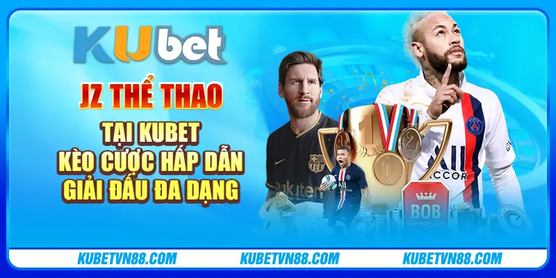 Jz Thể Thao tại Kubet - Kèo cược hấp dẫn, giải đấu đa dạng