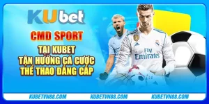 CMD Sport tại Kubet - Tận hưởng cá cược thể thao đẳng cấp