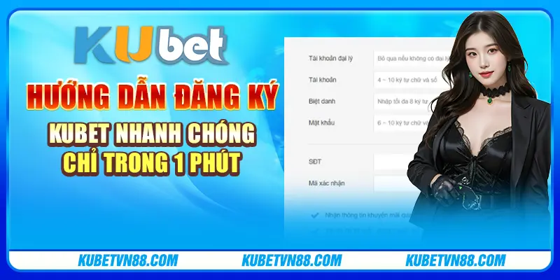 Hướng dẫn đăng ký Kubet nhanh chóng chỉ trong 1 phút