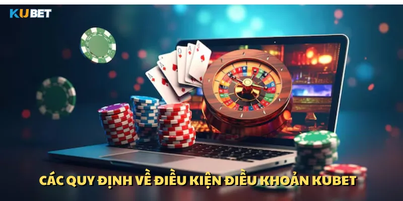 Nắm rõ các quy định về điều kiện điều khoản Kubet