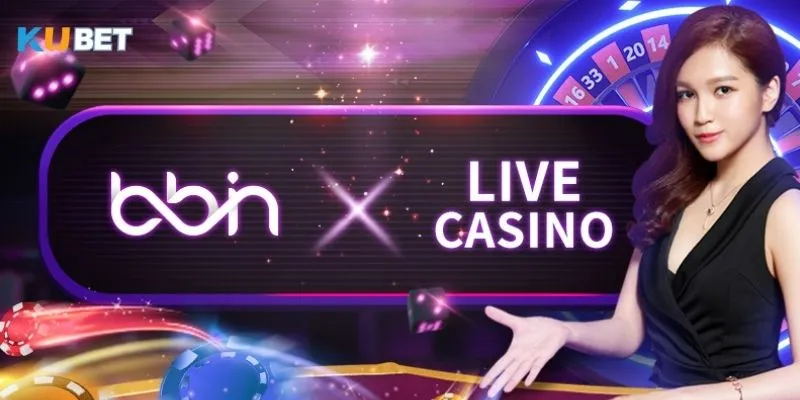 Đôi nét về sảnh BBIN Live Casino tại Kubet