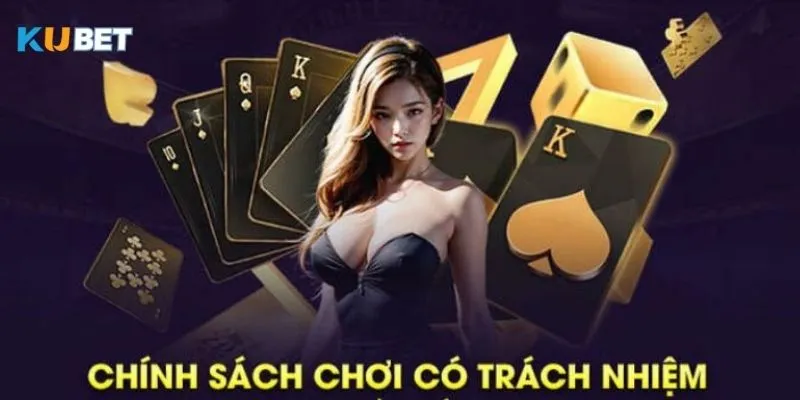 Khám phá các điều khoản của chính sách chơi có trách nhiệm Kubet