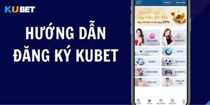 Đăng ký Kubet dễ dàng và nhanh chóng chỉ trong 1 phút